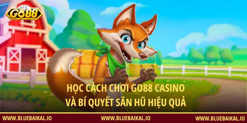 Học Cách Chơi Go88 Casino Và Bí Quyết Săn Hũ Hiệu Quả