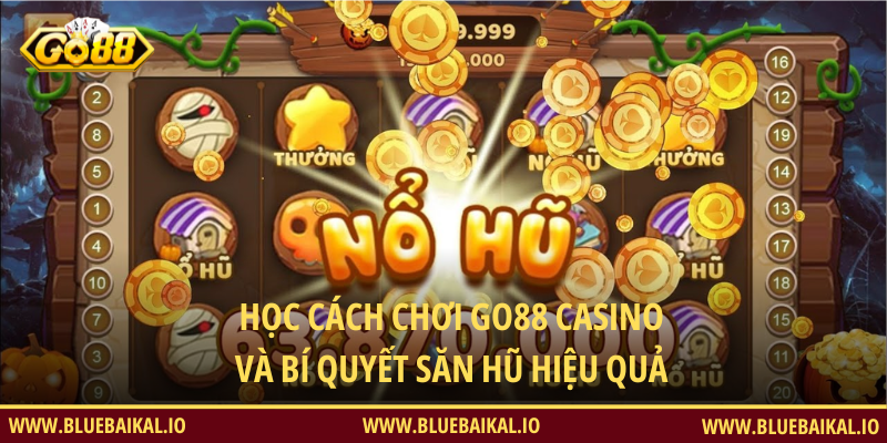 Học Cách Chơi Go88 Casino Và Bí Quyết Săn Hũ Hiệu Quả