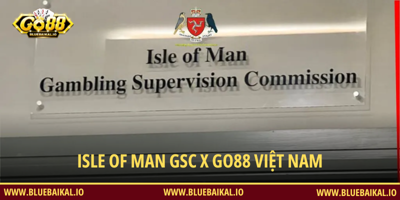 Isle of Man GSC x GO88 Việt Nam – Bảo Chứng Uy Tín Cho Nền Tảng GO 88
