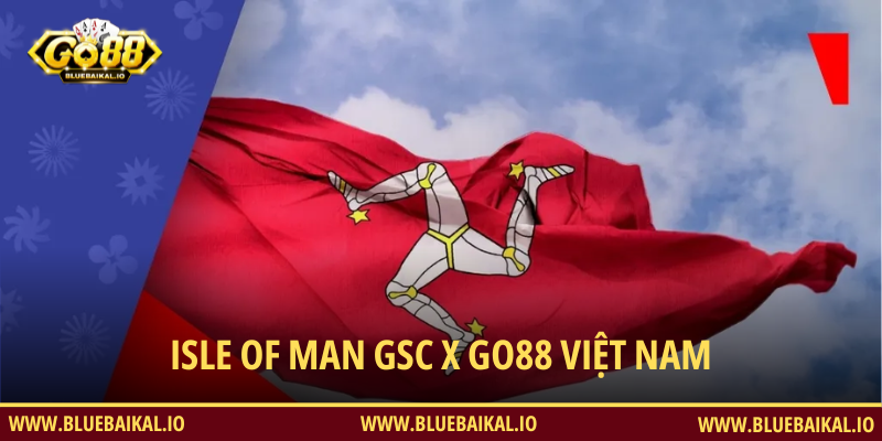 Isle of Man GSC x GO88 Việt Nam – Bảo Chứng Uy Tín Cho Nền Tảng GO 88