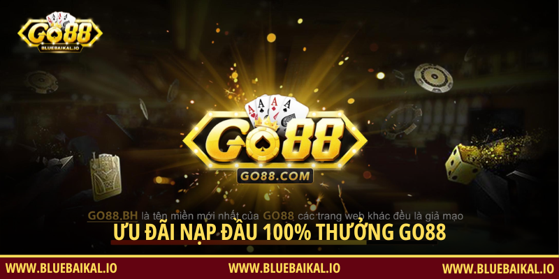 Ưu Đãi 100% Nạp Lần Đầu, Thưởng Tối Đa 1466K Cho Tân Thủ GO88